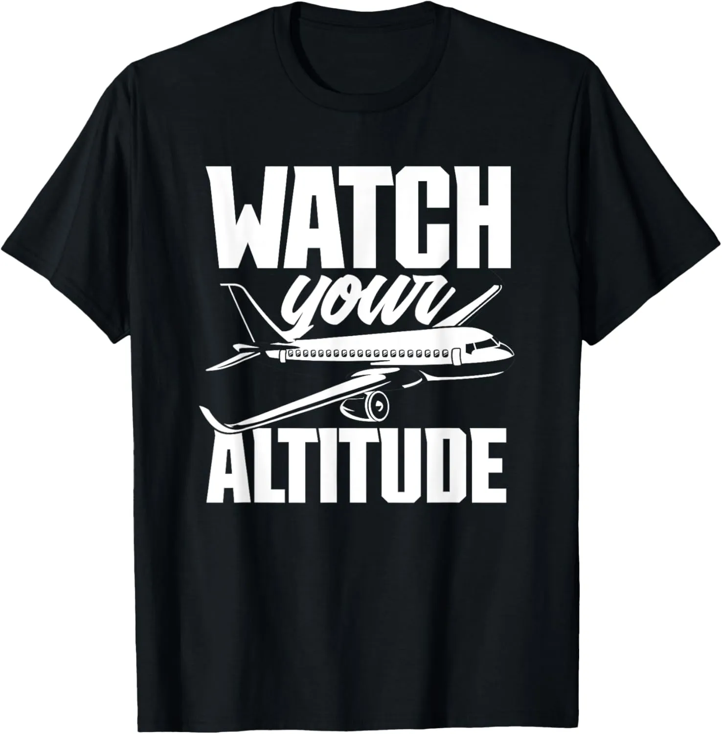 Altitude Airplane Aircraft Owner Pilot barrier ideology individual T-Shirt Watch Your 