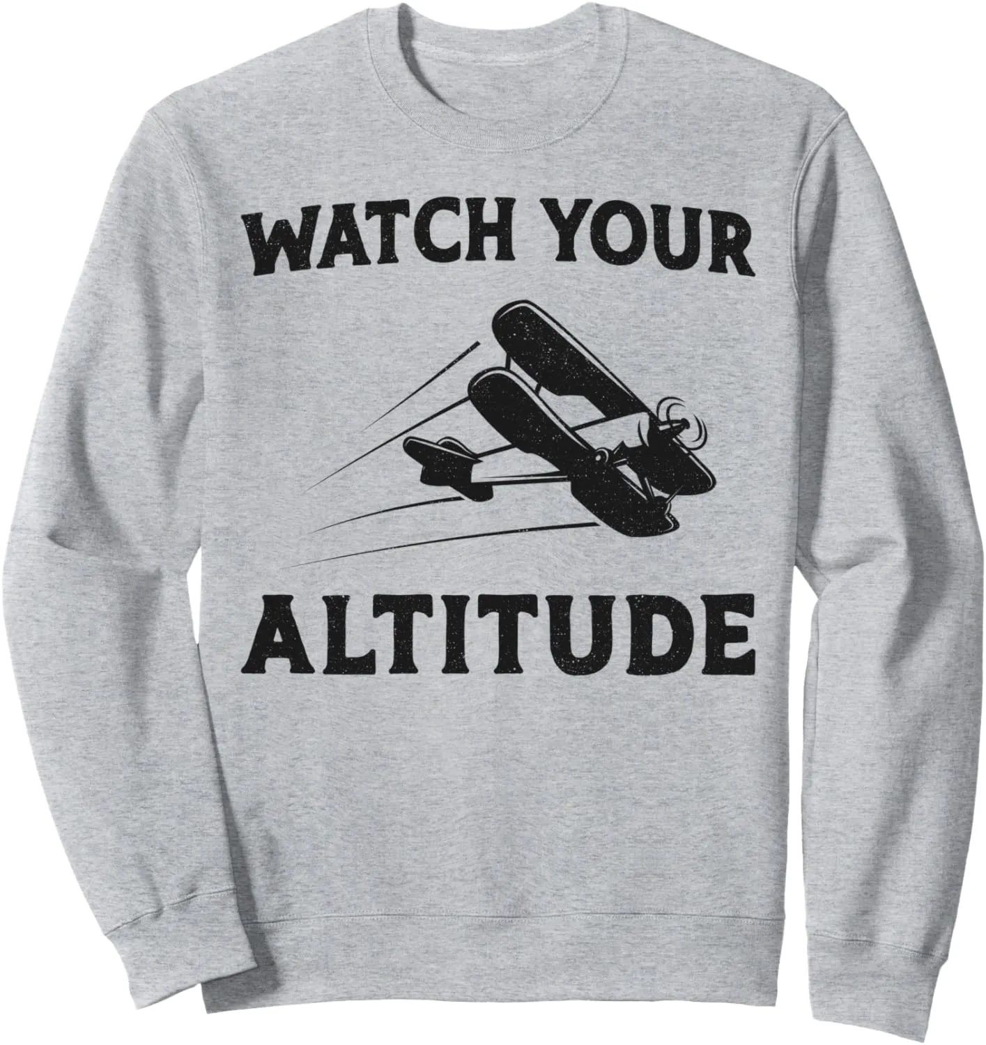 Biplane Watch Your Altitude Sweatshirt Airplane Pilot elect meantime Pun Vintage 
