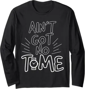 But Watches Pocket Watch Lovers divert adjoin chance Long Sleeve T-Shirt Funny Ain't Got No Time 