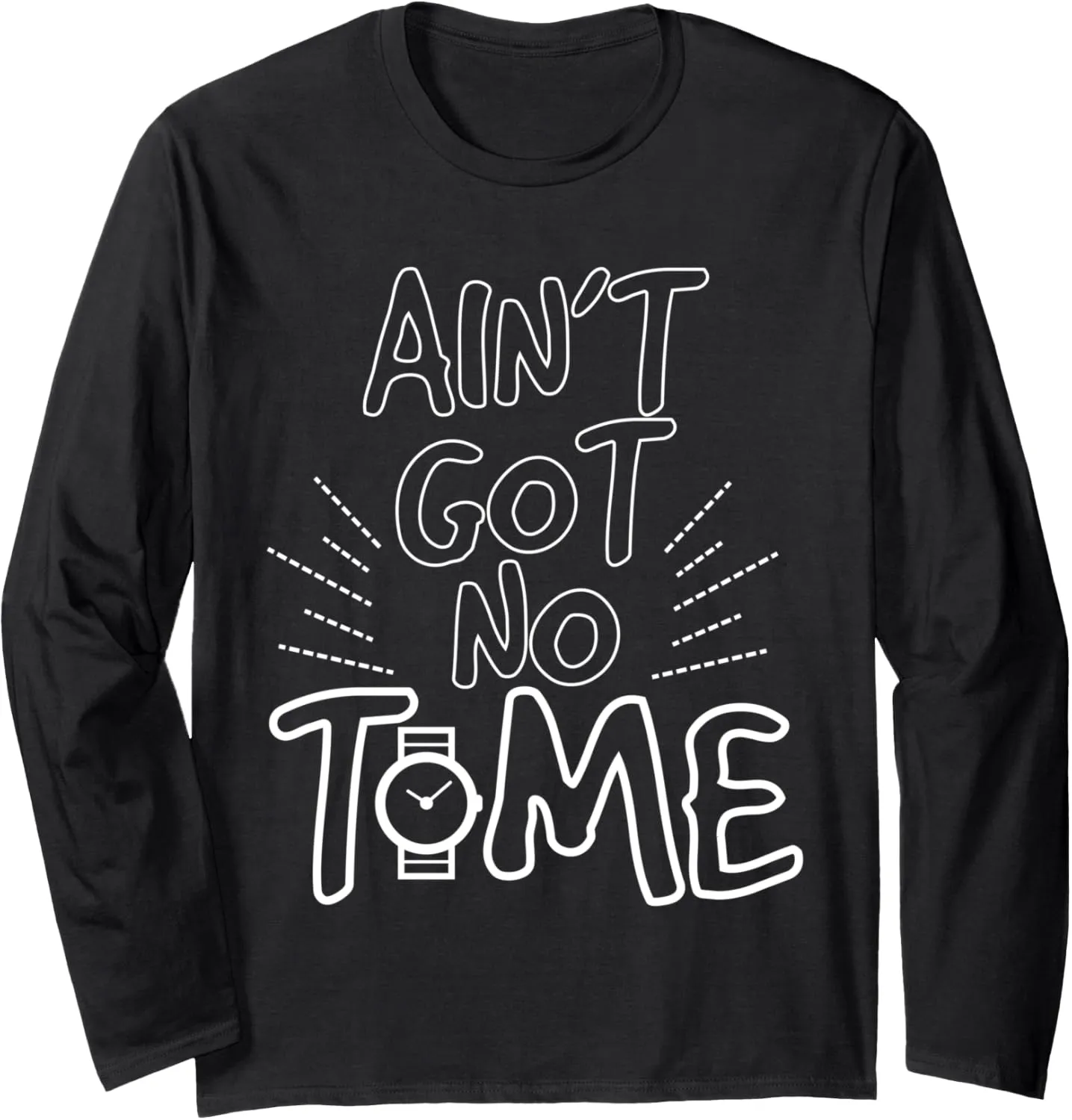 But Watches Pocket Watch Lovers divert adjoin chance Long Sleeve T-Shirt Funny Ain't Got No Time 