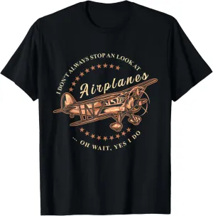 Flying Gift T-Shirt I Don't Always Stop And Look At Airplanes dent Funny 