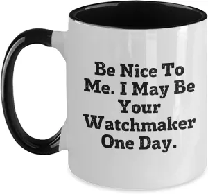 May discussion Be Your Watchmaker One Day Two Tone Coffee Mug, Unique Funny Christmas Unique Gift for Watchmaker Be Nice to Me I 